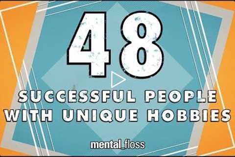 48 Successful People With Unique Hobbies - mental_floss on YouTube (Ep.205)