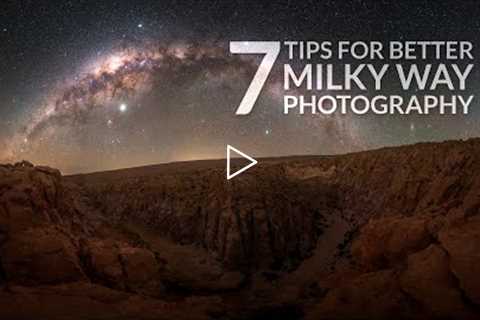 7 Tips for Better MILKY WAY Photography