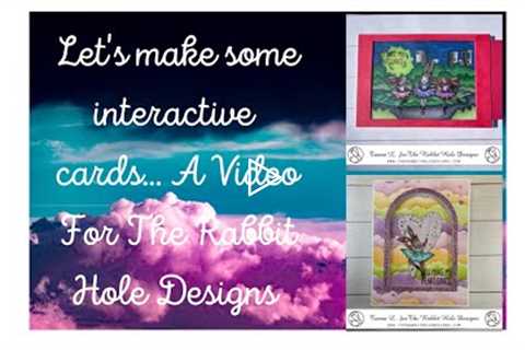 Let's Make Some Interactive Cards... A Video for The Rabbit Hole Designs