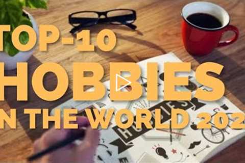 Top 10 Hobbies in The World 2022