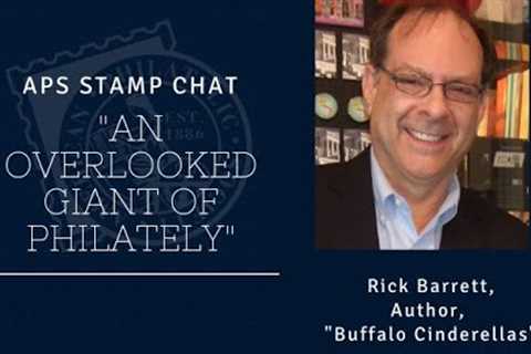 APS Stamp Chat:  An Overlooked Giant of Philately with Mr. Rick Barrett