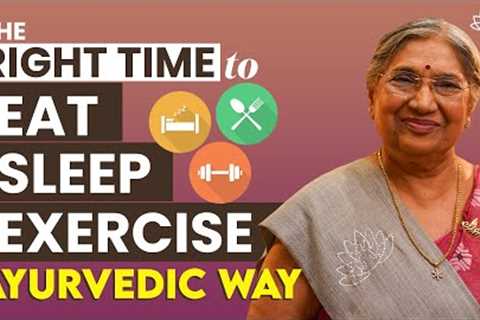 Best Time of Day To Eat, Sleep And Exercise According To Ayurveda | Plan Your Dailly Routine