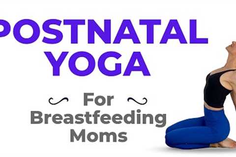 Postnatal Yoga For Breastfeeding (Relieve Postpartum Back Pain & Neck Pain)