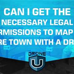 Can I Get The Necessary Legal Permissions to Map an Entire Town With a Drone?