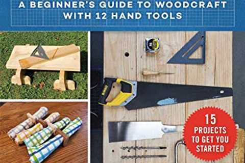 Everyday Woodworking: A Beginner's Guide to Woodcraft With 12 Hand Tools