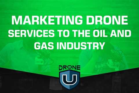 Marketing Drone Services to The Oil and Gas Industry