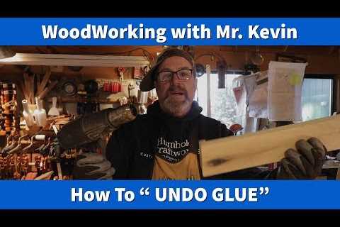 How To “UNDO GLUE”  Wood Working with Mr. Kevin