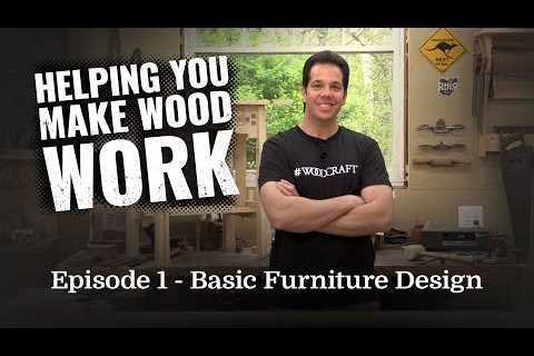 Helping You Make Wood Work : Episode 1 – Basic Furniture Design