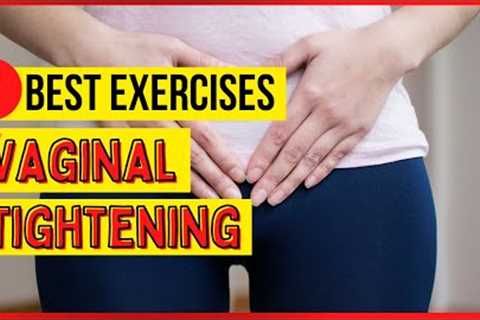 7 Best Exercises For Vaginal Tightening At Home | Pelvic Floor Exercises For Women | Natural Ways