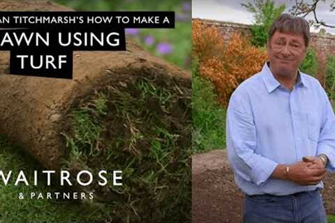 How To Make A Lawn Using Turf with Alan Titchmarsh | Waitrose