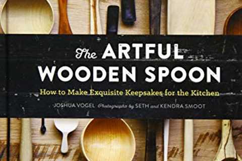 The Artful Wooden Spoon: How to Make Exquisite Keepsakes for the Kitchen