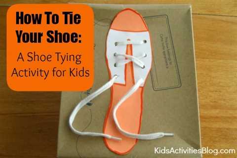 How To Tie Your Shoe {Shoe Tying Activity for Kids}